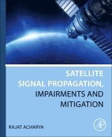Rajat Acharya - Satellite Signal Propagation, Impairments and Mitigation, Häftad. Tillgänglighet: Lägg i varukorg