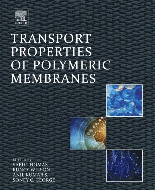 Soney C. George, Anil Kumar S, Runcy Wilson, Sabu Thomas - Transport Properties of Polymeric Membranes, E-bok