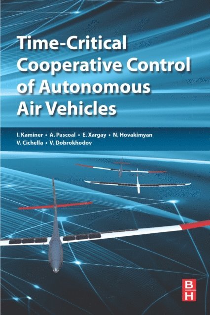 Vladimir Dobrokhodov, Venanzio Cichella, Naira Hovakimyan, Enric Xargay, Antonio M. Pascoal, Isaac Kaminer - Time-Critical Cooperative Control of Autonomous Air Vehicles, E-bok