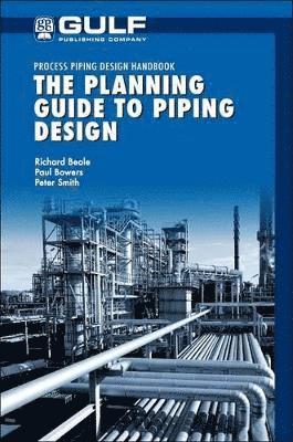 Richard Beale, Paul Bowers - The Planning Guide to Piping Design, Häftad