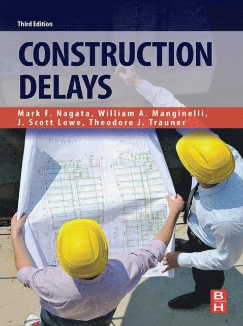 Ted J Trauner, Scott Lowe, William A Manginelli, Mark F Nagata - Construction Delays, E-bok