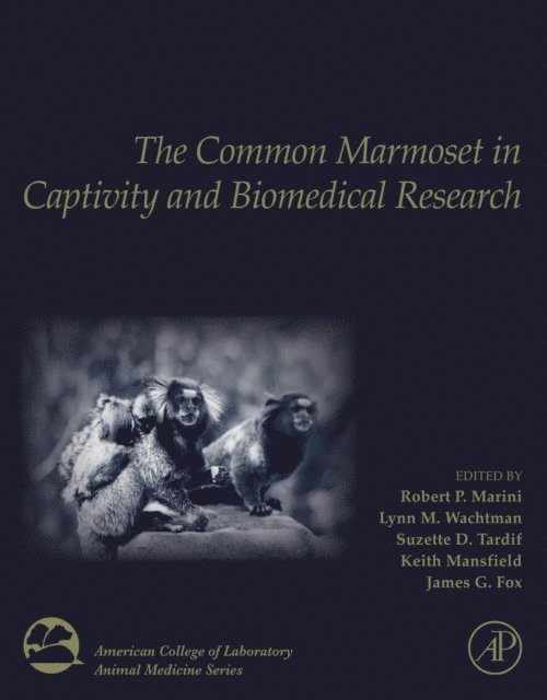 James G. Fox, Keith Mansfield, Suzette D. Tardif, Lynn M. Wachtman, Robert P. Marini - Common Marmoset in Captivity and Biomedical Research, E-bok