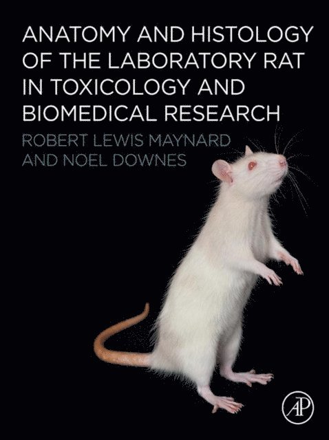 Noel Downes, Robert L. Maynard - Anatomy and Histology of the Laboratory Rat in Toxicology and Biomedical Research, E-bok