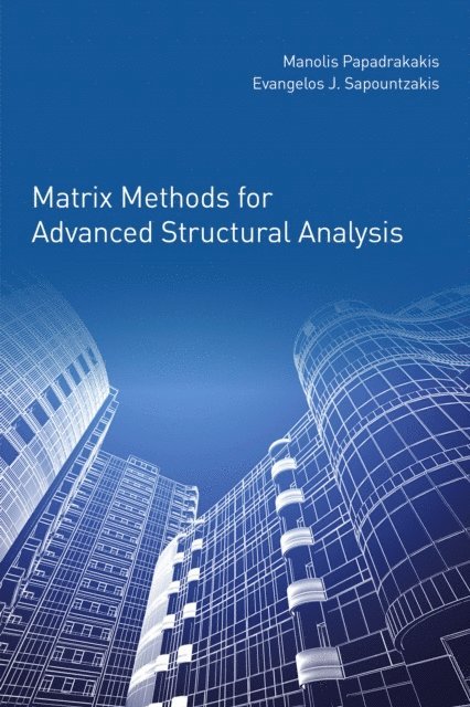 Evangelos Sapountzakis, Manolis Papadrakakis - Matrix Methods for Advanced Structural Analysis, E-bok