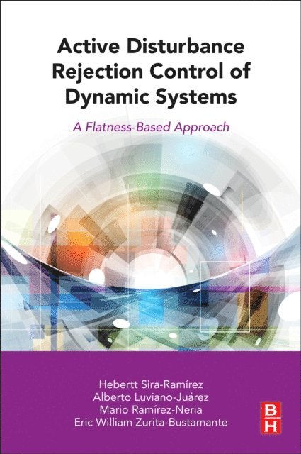 Eric William Zurita-Bustamante, Mario Ramirez-Neria, Alberto Luviano-Juarez, Hebertt Sira-Ramirez - Active Disturbance Rejection Control of Dynamic Systems, E-bok