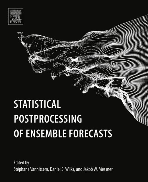 Jakob Messner, Daniel S. Wilks, Stephane Vannitsem - Statistical Postprocessing of Ensemble Forecasts, E-bok