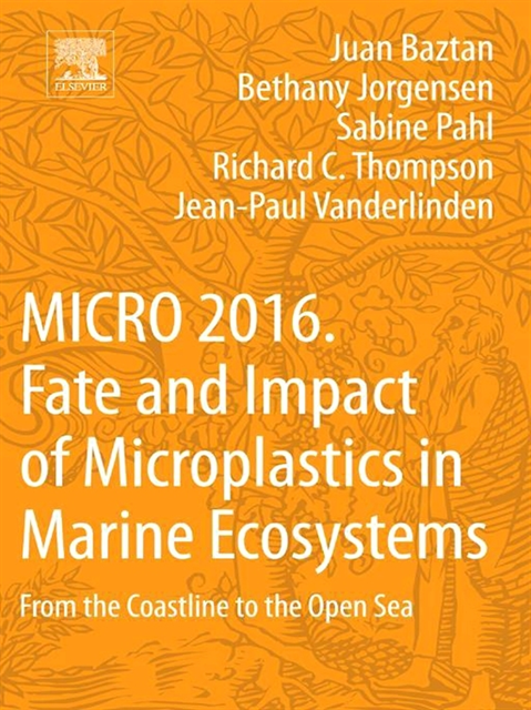 Jean-Paul Vanderlinden, Richard C. Thompson, Sabine Pahl, Bethany Jorgensen, Juan Baztan - MICRO 2016: Fate and Impact of Microplastics in Marine Ecosystems, E-bok