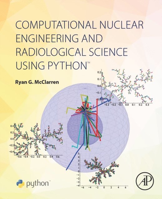 Ryan McClarren - Computational Nuclear Engineering and Radiological Science Using Python, E-bok