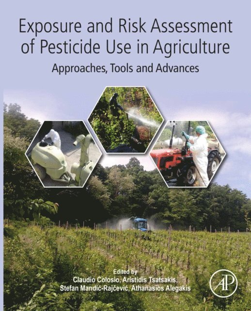 Athanasios Alegakis, Stefan Mandic-Rajcevic, Aristidis M. Tsatsakis, Claudio Colosio - Exposure and Risk Assessment of Pesticide Use in Agriculture, E-bok