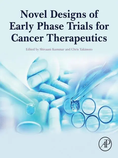 Chris Takimoto, Shivaani Kummar - Novel Designs of Early Phase Trials for Cancer Therapeutics, E-bok. Tillgänglighet: Lägg i varukorg