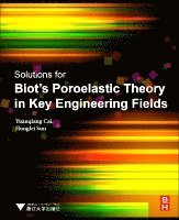 Yuanqiang Cai, Honglei Sun - Solutions for Biot's Poroelastic Theory in Key Engineering Fields, Häftad