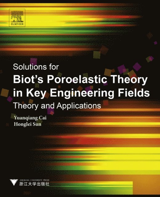 Honglei Sun, Yuanqiang Cai - Solutions for Biot's Poroelastic Theory in Key Engineering Fields, E-bok