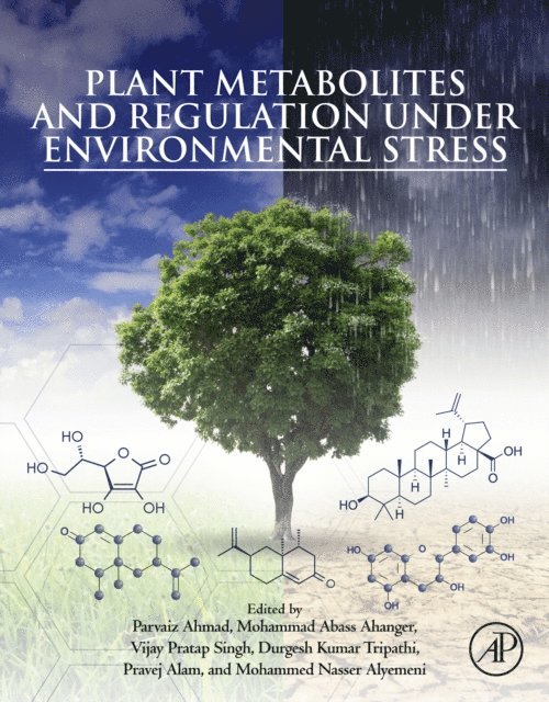 Mohammed Nasser Alyemeni, Pravej Alam, Durgesh Kumar Tripathi, Vijay Pratap Singh, Mohammad Abass Ahanger, Parvaiz Ahmad - Plant Metabolites and Regulation under Environmental Stress, E-bok