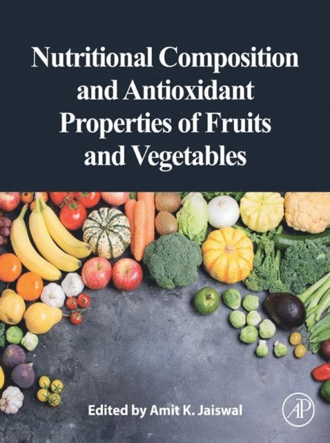 Amit K. Jaiswal - Nutritional Composition and Antioxidant Properties of Fruits and Vegetables, E-bok