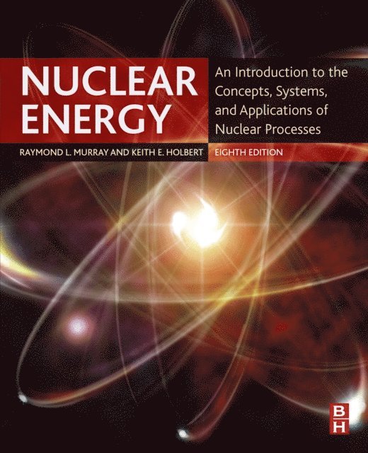 Keith E. Holbert, Raymond L. Murray - Nuclear Energy, E-bok