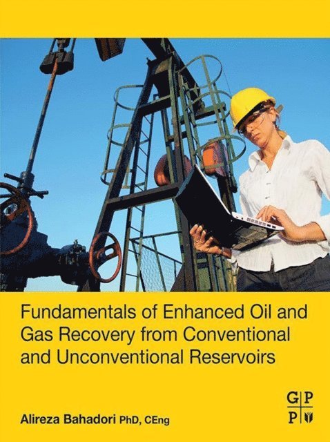 Alireza Bahadori - Fundamentals of Enhanced Oil and Gas Recovery from Conventional and Unconventional Reservoirs, E-bok