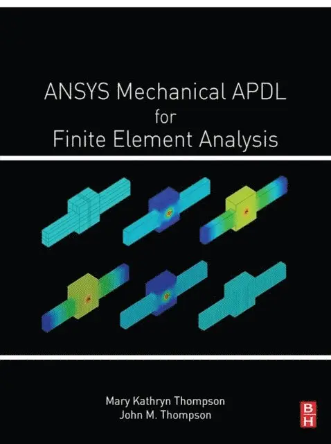 John Martin Thompson, Mary Kathryn Thompson - ANSYS Mechanical APDL for Finite Element Analysis, E-bok. Tillgänglighet: Lägg i varukorg