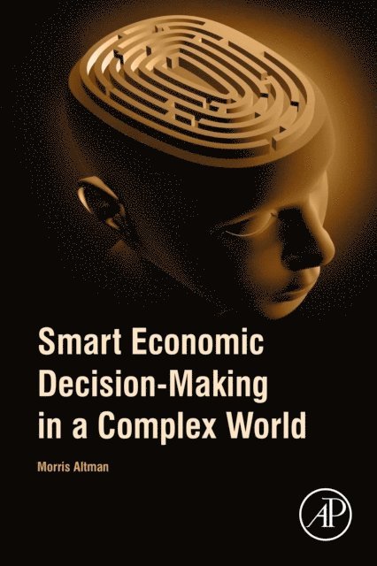 Morris Altman - Smart Economic Decision-Making in a Complex World, E-bok
