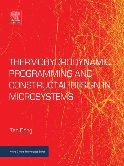 Tao Dong - Thermohydrodynamic Programming and Constructal Design in Microsystems, E-bok