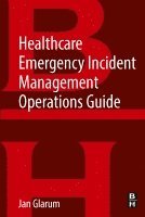 Jan Glarum - Healthcare Emergency Incident Management Operations Guide, Häftad