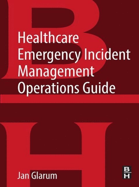 Jan Glarum - Healthcare Emergency Incident Management Operations Guide, E-bok