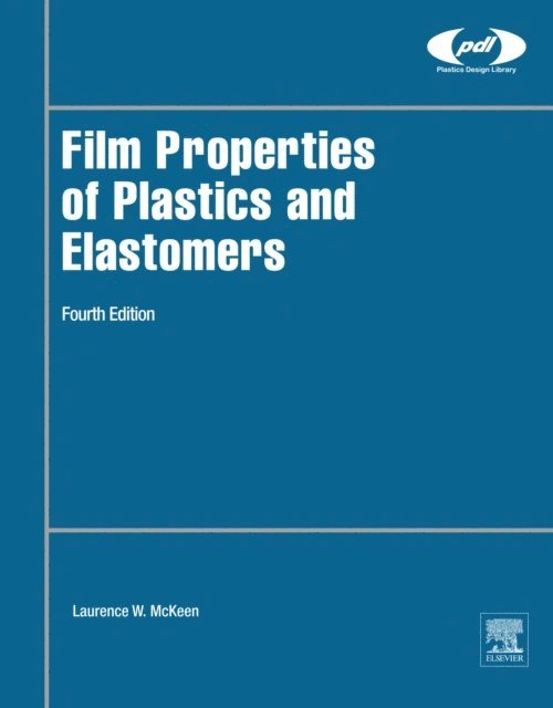 Laurence W. McKeen - Film Properties of Plastics and Elastomers, E-bok