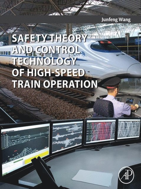 Junfeng Wang - Safety Theory and Control Technology of High-Speed Train Operation, E-bok