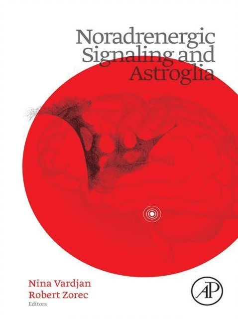 Robert Zorec, Nina Vardjan - Noradrenergic Signaling and Astroglia, E-bok