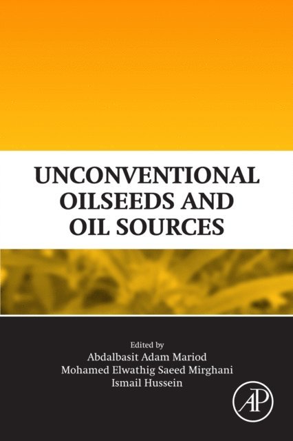 Ismail Hassan Hussein, Mohamed Elwathig Saeed Mirghani, Abdalbasit Adam Mariod - Unconventional Oilseeds and Oil Sources, E-bok
