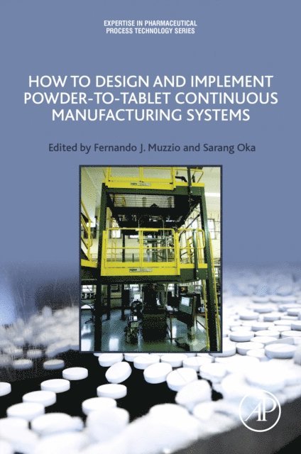 Sarang Oka, Fernando Muzzio - How to Design and Implement Powder-to-Tablet Continuous Manufacturing Systems, E-bok