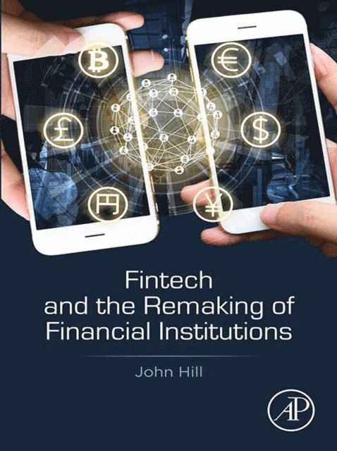 John Hill - Fintech and the Remaking of Financial Institutions, E-bok