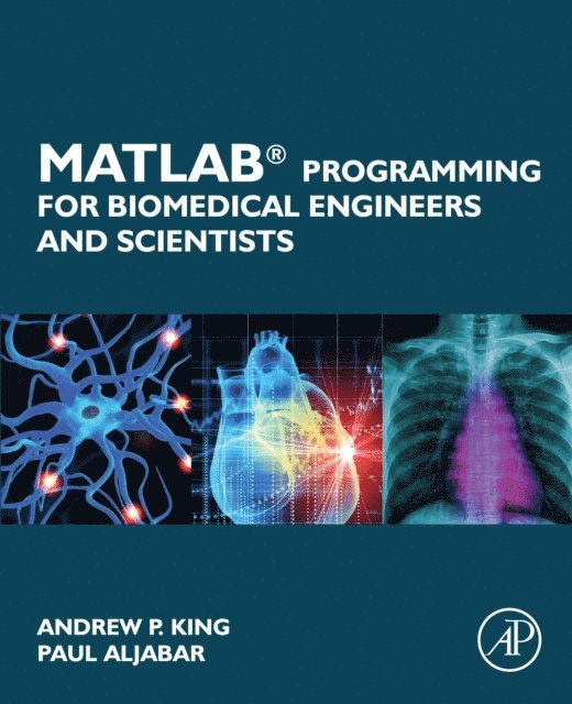 Paul Aljabar, Andrew P. King - MATLAB Programming for Biomedical Engineers and Scientists, E-bok