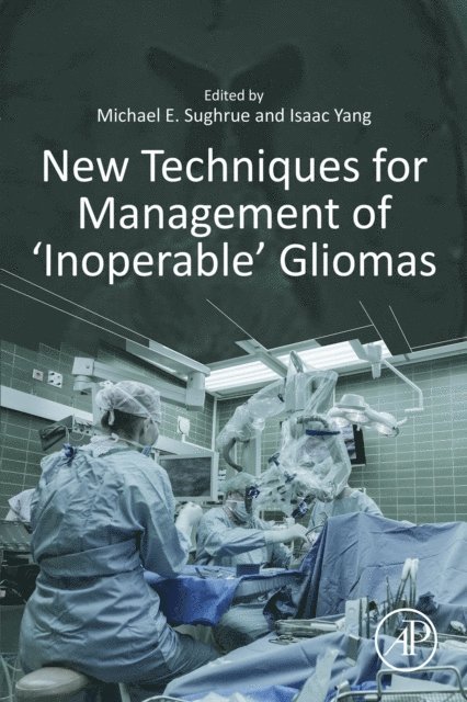 Isaac Yang, Michael E. Sughrue - New Techniques for Management of 'Inoperable' Gliomas, E-bok