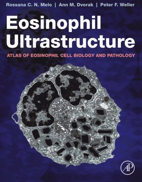 Peter F. Weller, Ann M. Dvorak, Rossana C.N. Melo - Eosinophil Ultrastructure, E-bok