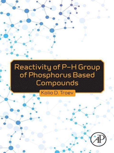 Kolio D. Troev - Reactivity of P-H Group of Phosphorus Based Compounds, E-bok