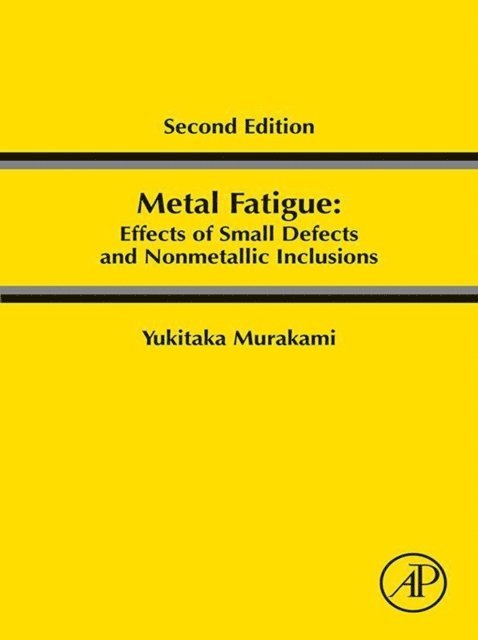 Yukitaka Murakami - Metal Fatigue: Effects of Small Defects and Nonmetallic Inclusions, E-bok