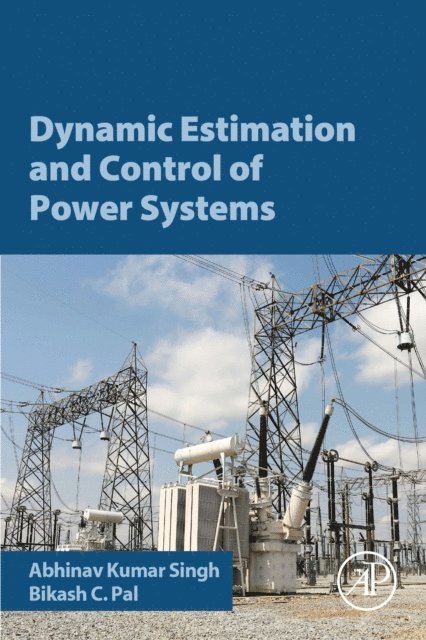 Bikash Pal, Abhinav Kumar Singh - Dynamic Estimation and Control of Power Systems, E-bok