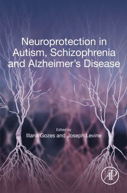 Joseph Levine, Illana Gozes - Neuroprotection in Autism, Schizophrenia and Alzheimer's disease, E-bok