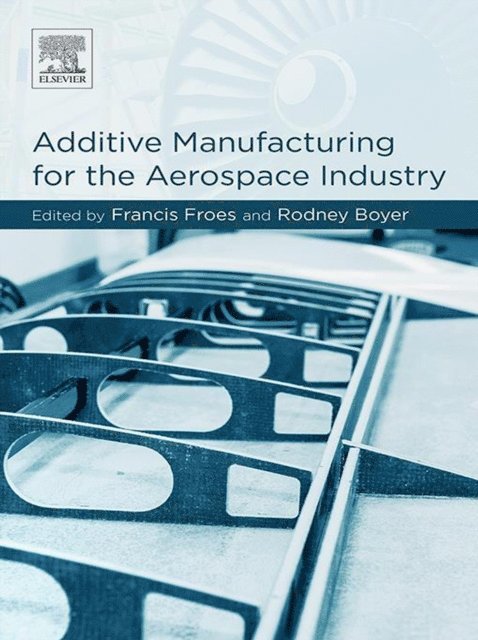 Rodney Boyer, Francis H. Froes - Additive Manufacturing for the Aerospace Industry, E-bok