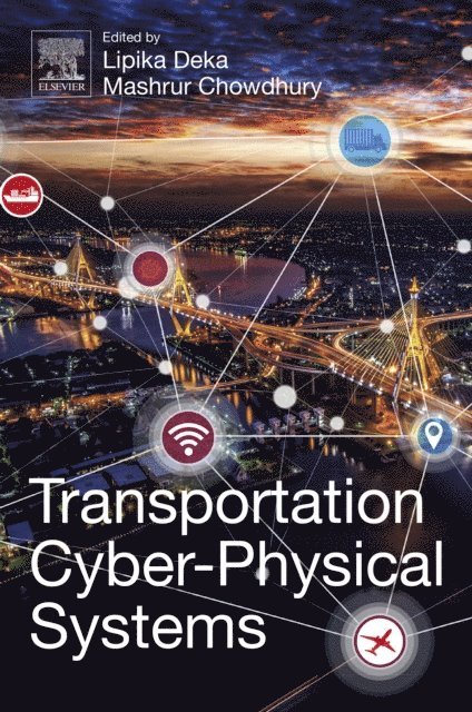 Mashrur Chowdhury, Lipika Deka - Transportation Cyber-Physical Systems, E-bok