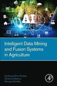 Intelligent Data Mining and Fusion Systems in Agriculture