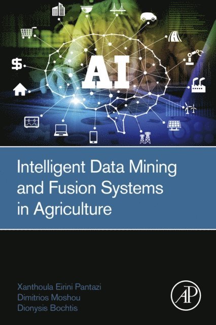 Dionysis Bochtis, Dimitrios Moshou, Xanthoula-Eirini Pantazi - Intelligent Data Mining and Fusion Systems in Agriculture, E-bok