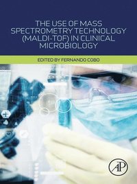 Use of Mass Spectrometry Technology (MALDI-TOF) in Clinical Microbiology