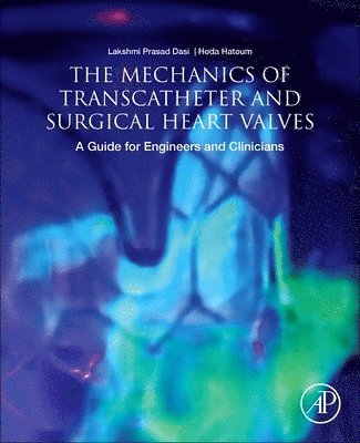 USA) Dasi, Lakshmi Prasad (Affiliate Faculty, Center for Cardiovascular Research, Nationwide Children's Hospital Research Institute, Ohio State University, USA) Hatoum, Hoda (Post-doctoral Researcher, Biomedical Engineering Department, Ohio State University - The Mechanics of Transcatheter and Surgical Heart Valves, Häftad