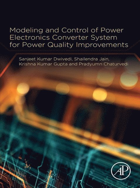 Pradyumn Chaturvedi, Krishna Kumar Gupta, Shailendra Jain, Sanjeet Kumar Dwivedi - Modeling and Control of Power Electronics Converter System for Power Quality Improvements, E-bok