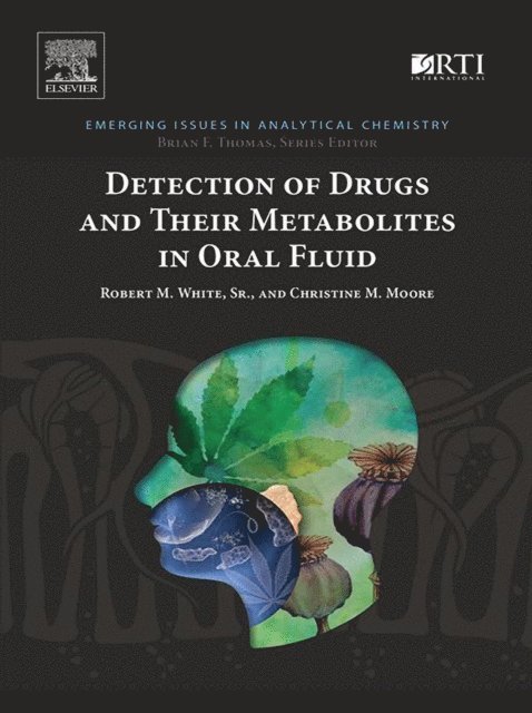 Christine M. Moore, Robert M. White - Detection of Drugs and Their Metabolites in Oral Fluid, E-bok