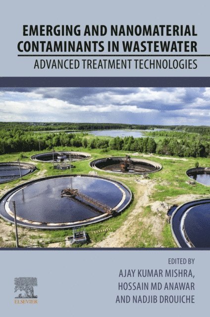 Nadjib Drouiche, Hossain Md Anawar, Ajay Kumar Mishra - Emerging and Nanomaterial Contaminants in Wastewater, E-bok