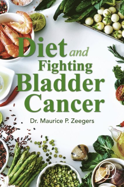 Maurice P. Zeegers - Diet and Fighting Bladder Cancer, E-bok
