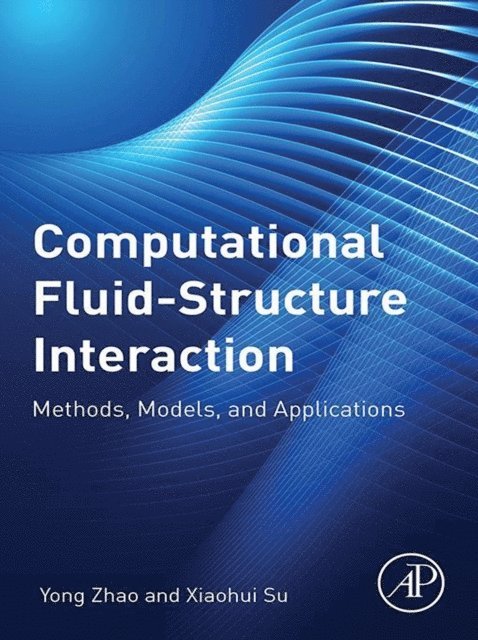 Xiaohui Su, Yong Zhao - Computational Fluid-Structure Interaction, E-bok