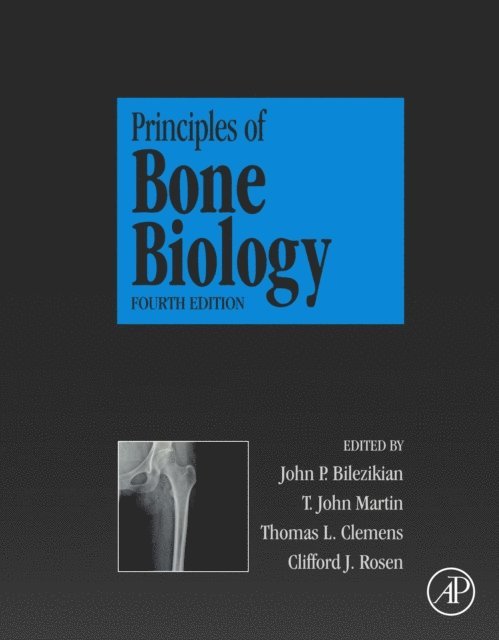 Clifford Rosen, Thomas L. Clemens, T. John Martin, John P. Bilezikian - Principles of Bone Biology, E-bok